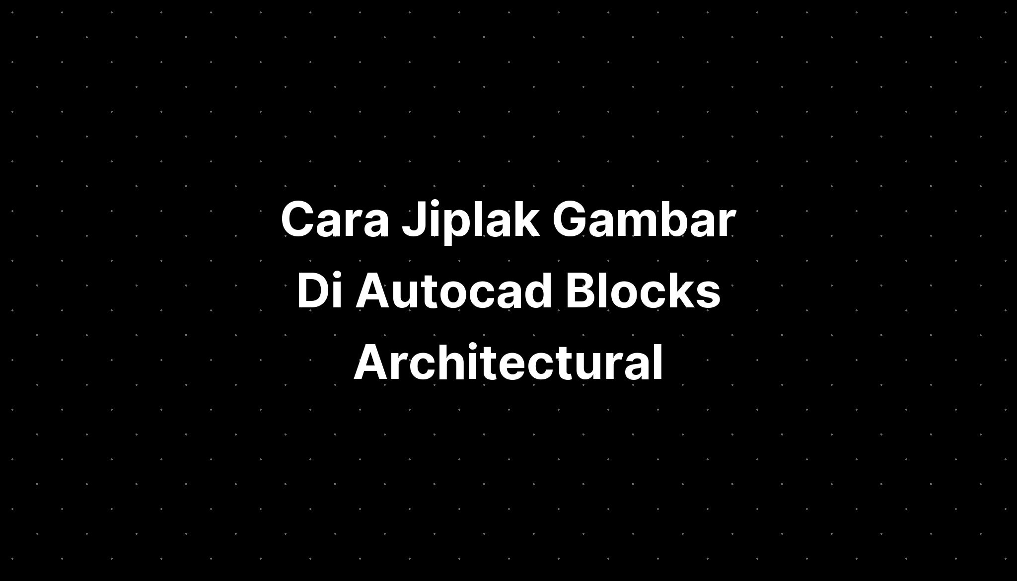 Cara Jiplak Gambar Di Autocad Blocks Architectural - IMAGESEE